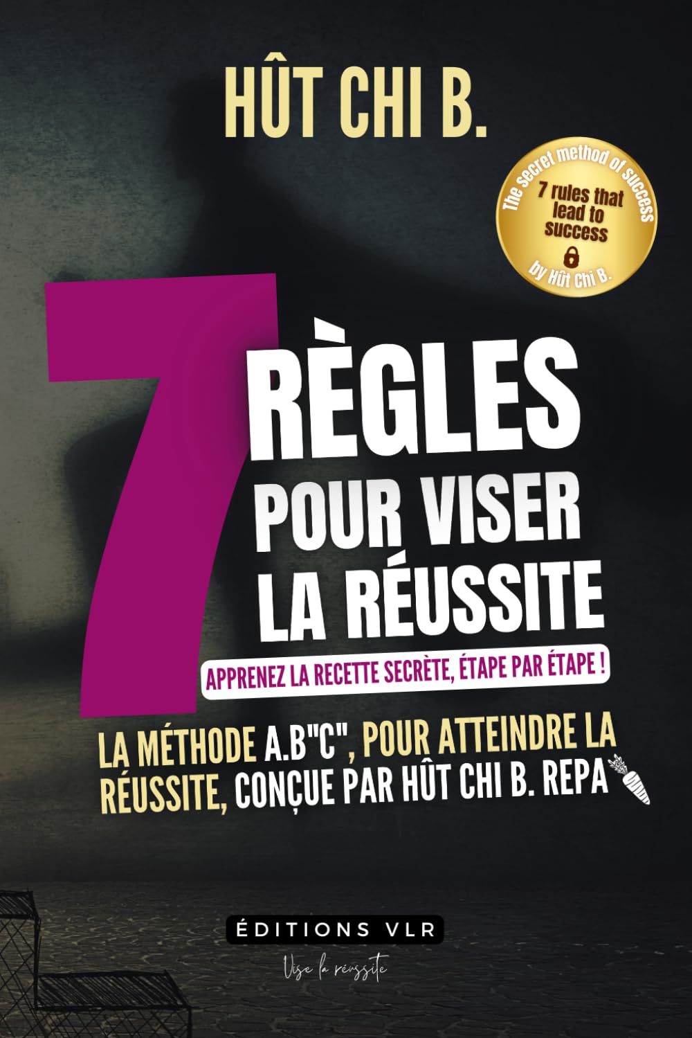 Les 7 règles de la réussite: La méthode secrète pour atteindre la réussite de Hût Chi B. RÉPA. Les 7C de la réussite. book