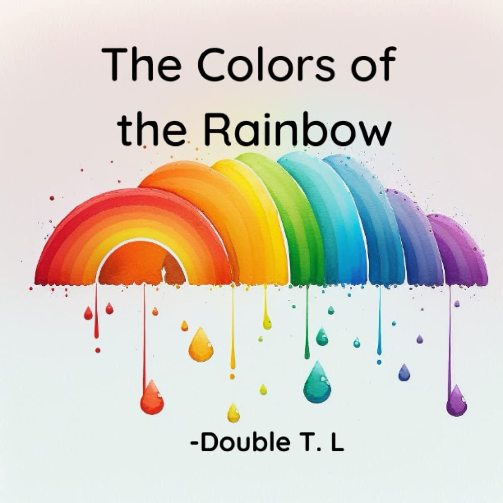 The Colors of the Rainbow: "The Colors of the Rainbow" is a toddler book with colorful images. 27 pages Novels & Short Stories