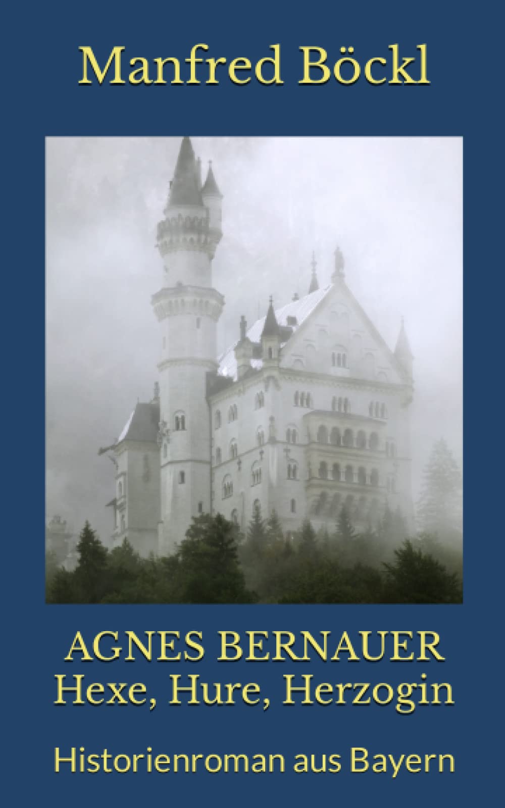 AGNES BERNAUER Hexe, Hure, Herzogin: Historienroman aus Bayern Historical Fiction