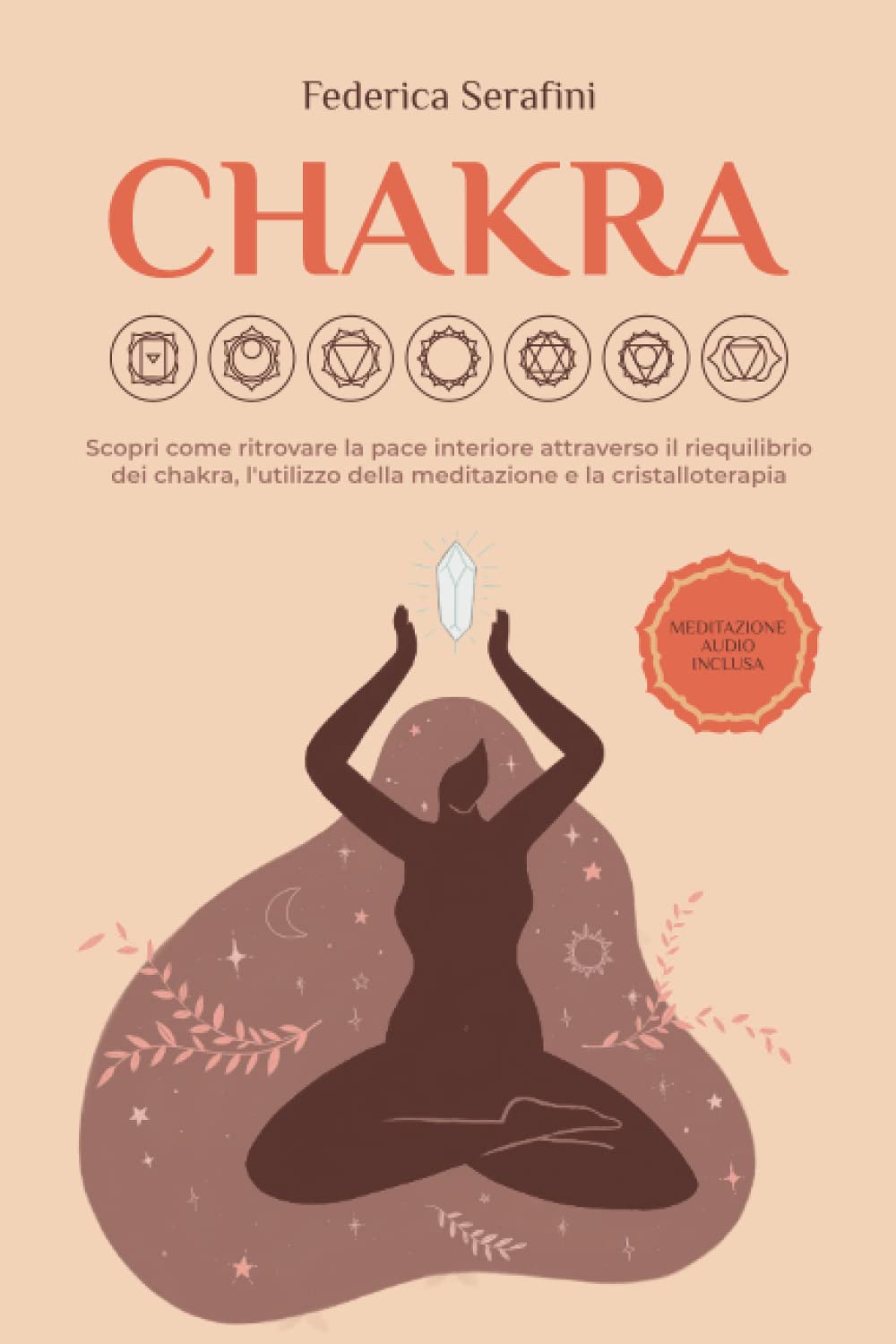 Chakra: Scopri come ritrovare la pace interiore attraverso il riequilibrio dei chakra, l'utilizzo della meditazione e la cristalloterapia. Lifestyle