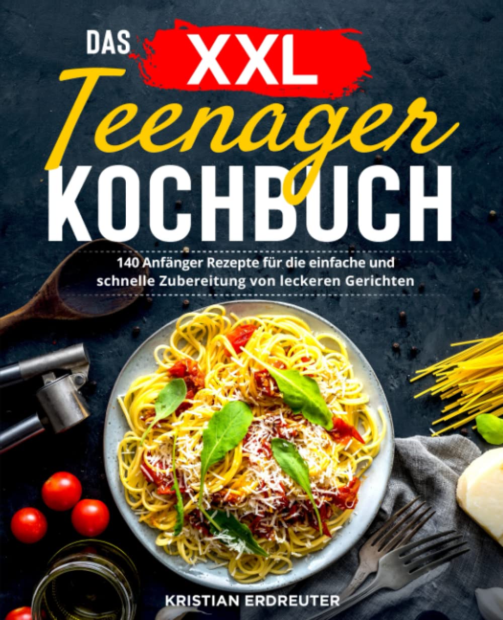 Das XXL Teenager Kochbuch: 140 Anfänger Rezepte für die einfache und schnelle Zubereitung von leckeren Gerichten Cooking & Enjoying