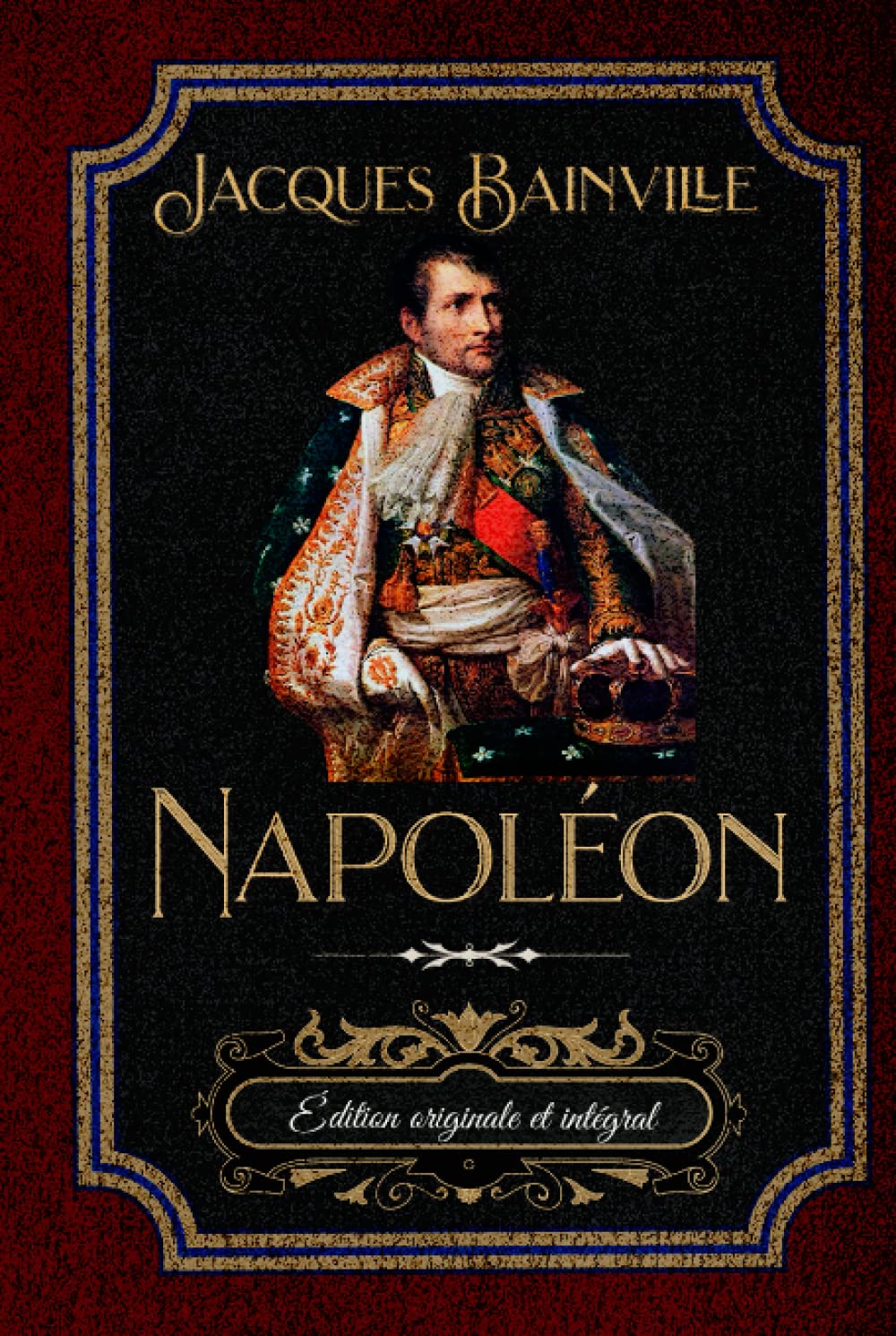 Napoléon Édition originale et intégral: Édition Collector book