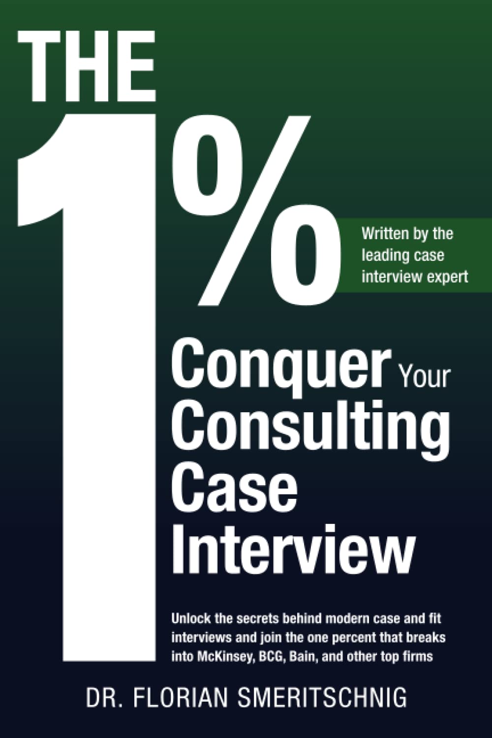 The 1%: Conquer Your Consulting Case Interview: Unlock the secrets behind modern case and fit interviews and join the one percent that breaks into ... Case Interviews and Careers, Band 1) Business, Finance & Career