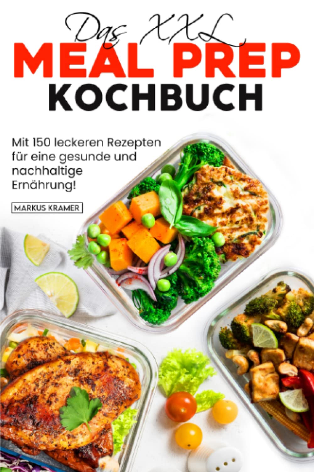 Das XXL Meal Prep Kochbuch: Mit 150 leckeren Rezepten für eine gesunde und nachhaltige Ernährung! Leisure, Home & Garden