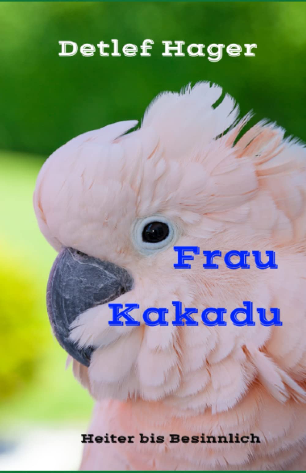 Frau Kakadu: Heiter bis Besinnlich Humour & Satire