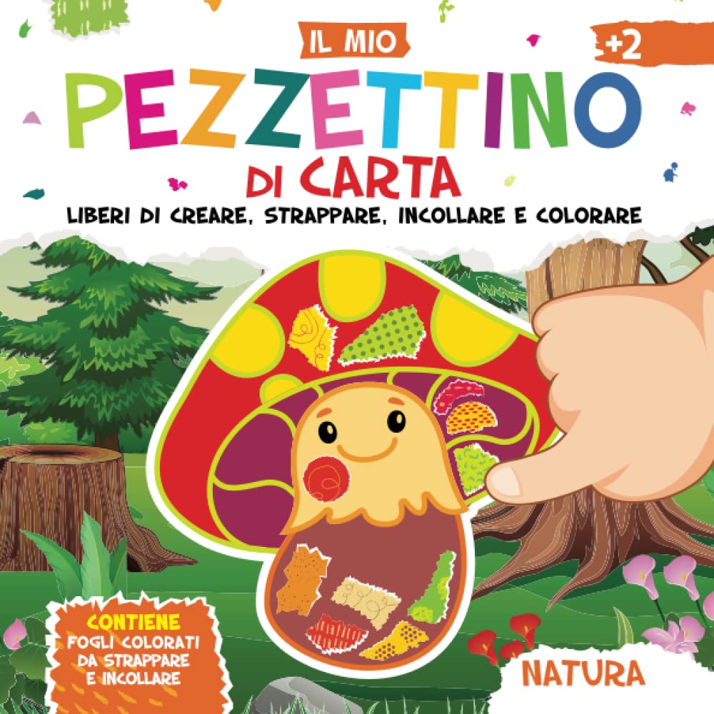 Il Mio Pezzettino di Carta. Natura. Liberi di Creare, Strappare, Incollare e Colorare: Contiene Fogli Colorati da Strappare e Incollare. Adatto a Partire dai 2 Anni di Età. Tutto a Colori. book