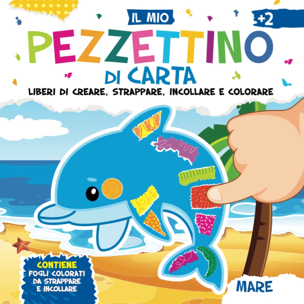 Il Mio Pezzettino di Carta. Mare. Liberi di Creare, Strappare, Incollare e Colorare: Contiene Fogli Colorati da Strappare e Incollare. Adatto a ... di Età. Tutto a Colori. (Pezzettini, Band 2) Non-fiction