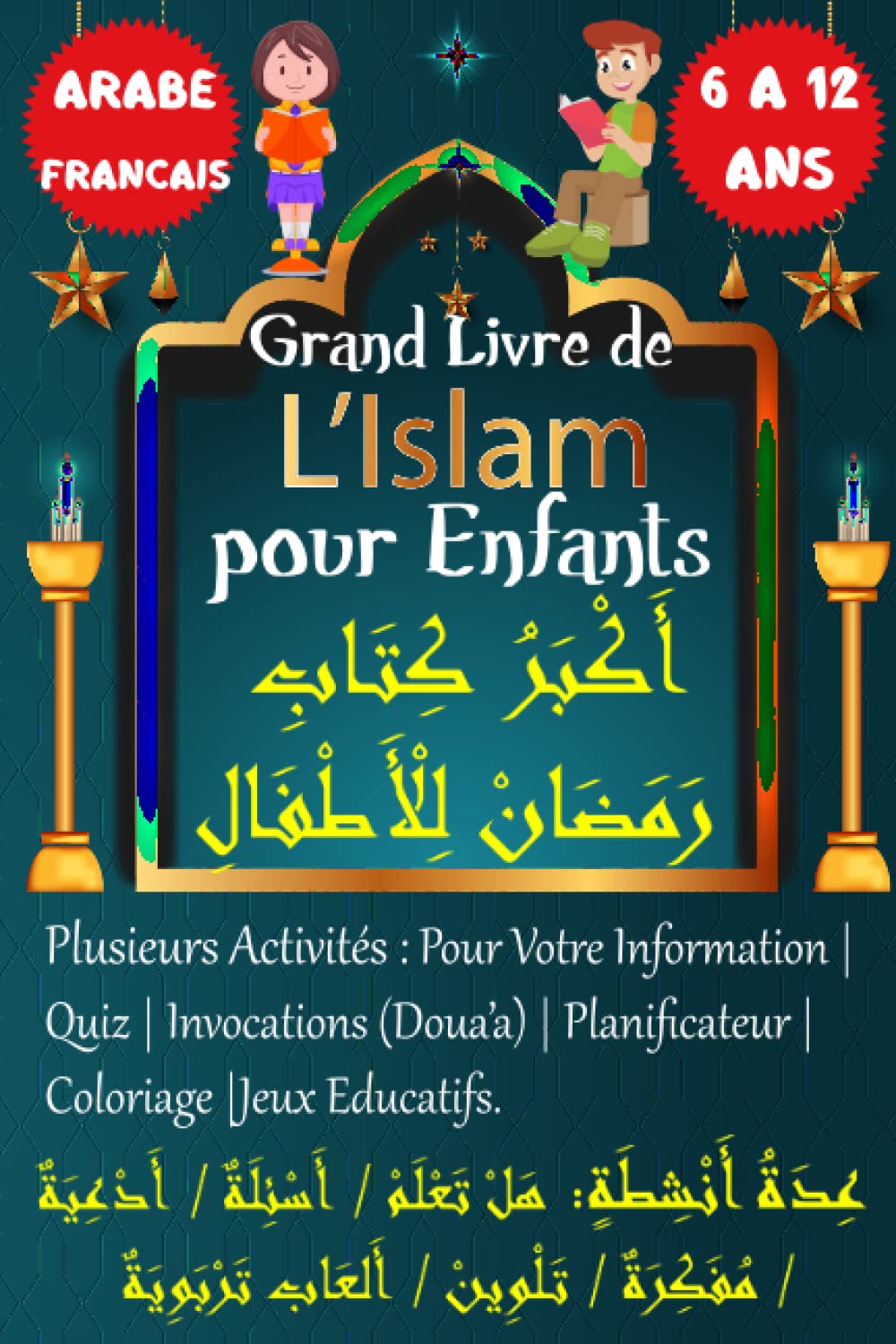 Le Grand Livre de l'Islam: Bilingue Arabe Français pour Enfant de 6 à 12 ans avec Plusieurs Activités : Pour Votre Information, Invocations (Doua'a), Quiz, Planificateur, Coloriage, Jeux Educatifs book