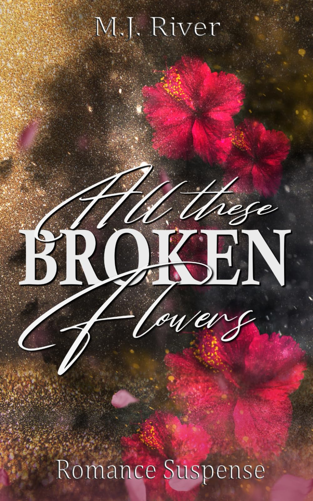 All These Broken Flowers: Romantic Suspense (Dark, Spicy, Thrilling) book