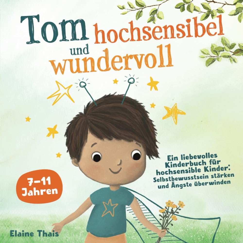 Tom hochsensibel und wundervoll. Ein liebevolles Kinderbuch für hochsensible Kinder: Selbstbewusstsein stärken und Ängste überwinden Contemporary literature