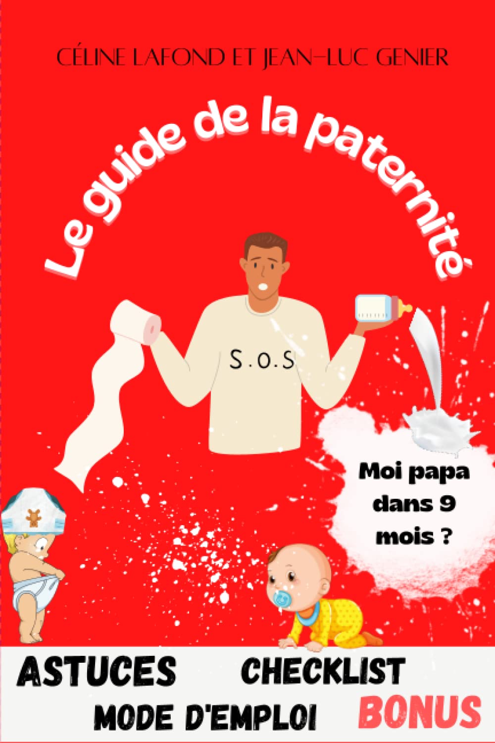 Le guide de la paternité: Le guide complet des futurs papas préparer et vivre sereinement la grossesse et la naissance jusqu'à 3 ans, astuces ,techniques,checklist ,Bonus book