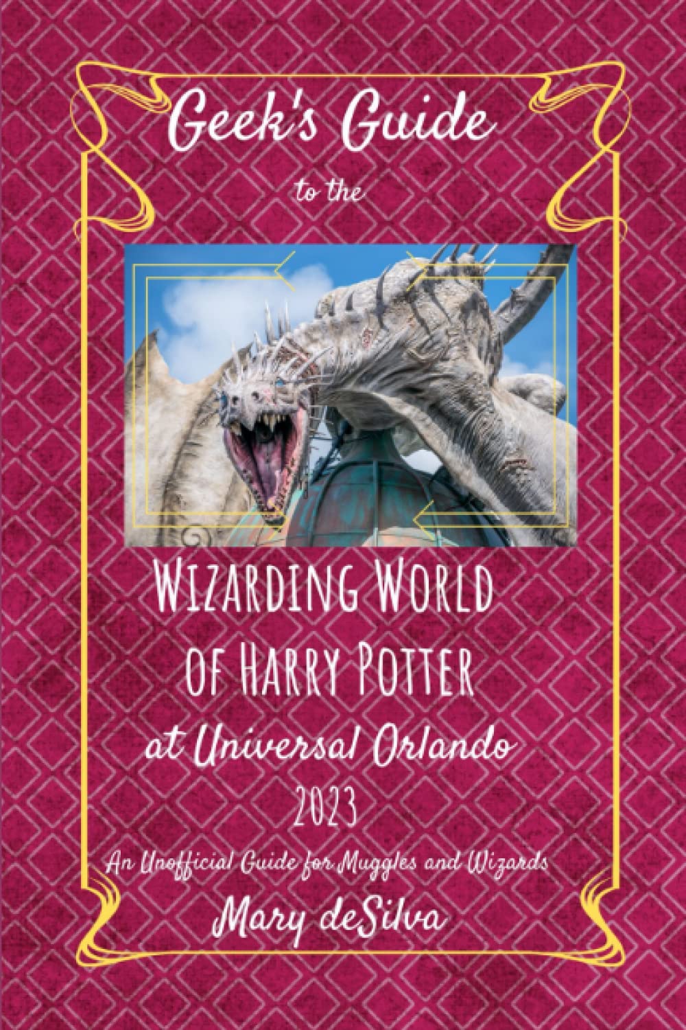 Geek's Guide to the Wizarding World of Harry Potter at Universal Orlando 2023: An Unofficial Guide for Muggles and Wizards Travel Guides