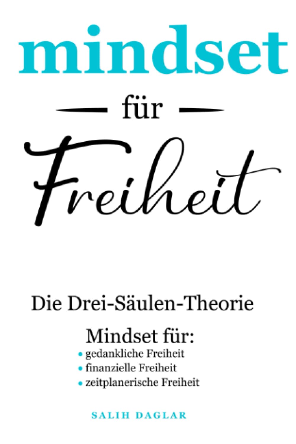 MINDSET für FREIHEIT | durch Veränderung zum Ziel | Die Drei-Säulen-Theorie: Mindset für: • Freiheit im Kopf • Finanzielle Freiheit • Freie Zeiteinteilung Business, Finance & Career