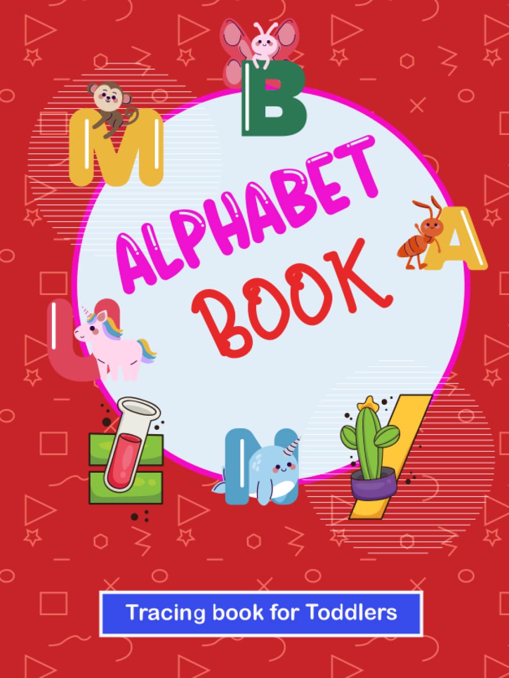 Toddlers: Alphabet Letter Tracing Workbook for Preschoolers Ages 2-6: Directional Trace The Letters Book, Trace The Letter, Trace And Write The Letter ... Preschool And Kindergarten For Kids Ages 2-6 Non-fiction