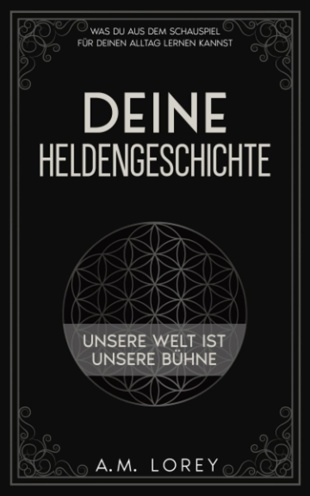 Deine Heldengeschichte: „Unsere Welt ist unsere Bühne" WAS DU AUS DEM SCHAUSPIEL FÜR DEINEN ALLTAG LERNEN KANNST Film, Art & Culture