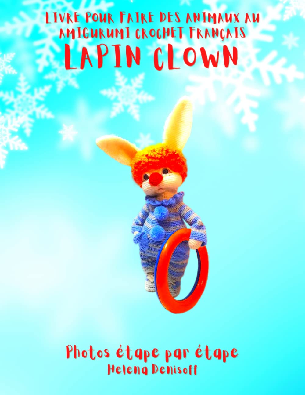 Livre Pour Faire Des Animaux au Amigurumi Crochet Français Lapin Clown: Photos étape par étape book