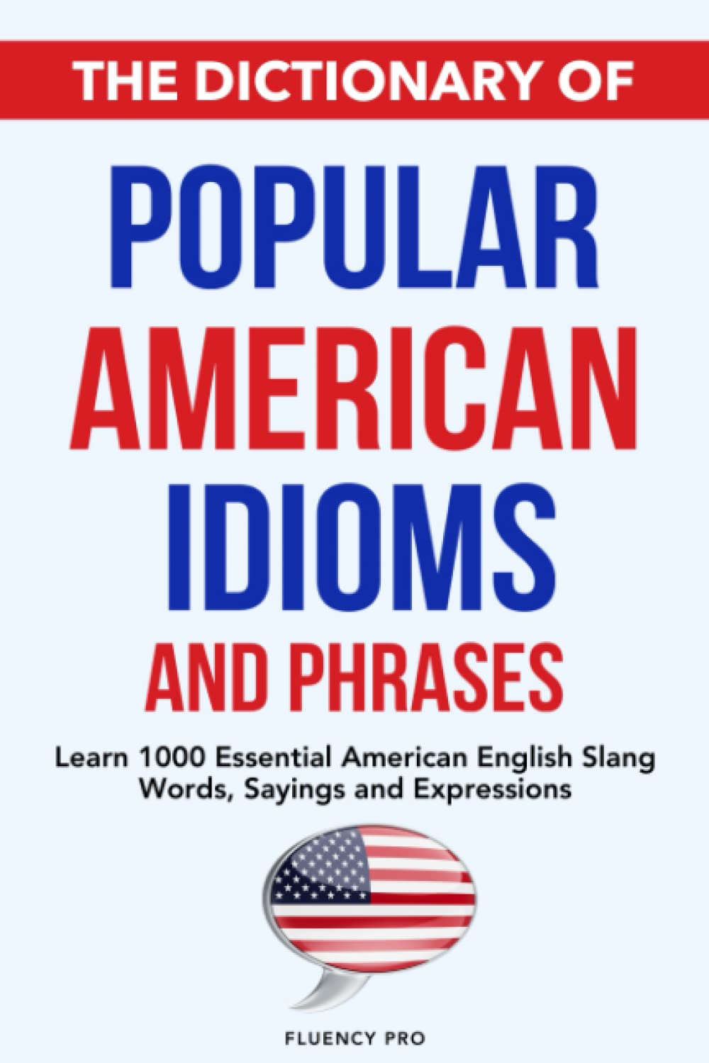 The Dictionary of Popular American Idioms & Phrases: Learn 1000 Essential American English Slang Words, Sayings and Expressions Foreign Languages ​​& Dictionaries