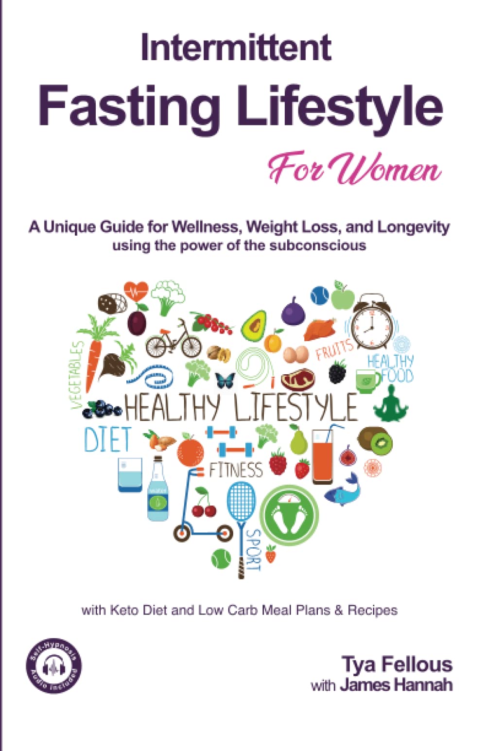 Intermittent Fasting Lifestyle for Women: A Unique Guide for Wellness, Weight Loss and Longevity using the power of the subconscious with Keto Diet ... Plans & Recipes Self-Hypnosis Audio included book