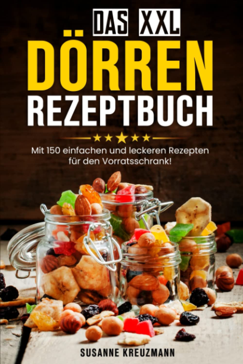 Das XXL Dörren Rezeptbuch: Mit 150 einfachen und leckeren Rezepten für den Vorratsschrank! Leisure, Home & Garden