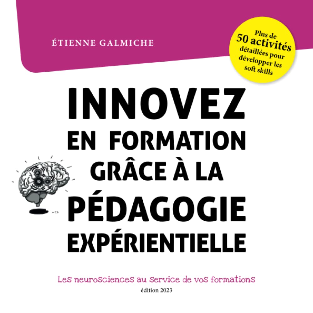 Innovez en formation grâce à la pédagogie expérientielle, les neurosciences au service de vos formations.: Plus de 50 fiches activités pour développer les soft skills Education & Training