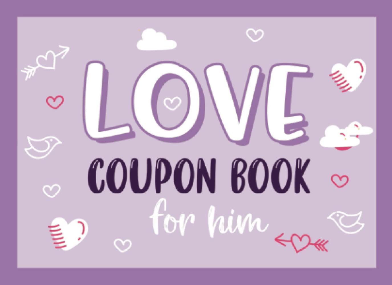 Valentines Day Coupon Book For Him: 50 Love Coupons Valentine's Day Gifts For Him Cute Gift Ideas Romantic, Naughty Vouchers For Boyfriend Husband Fiance Film, Art & Culture