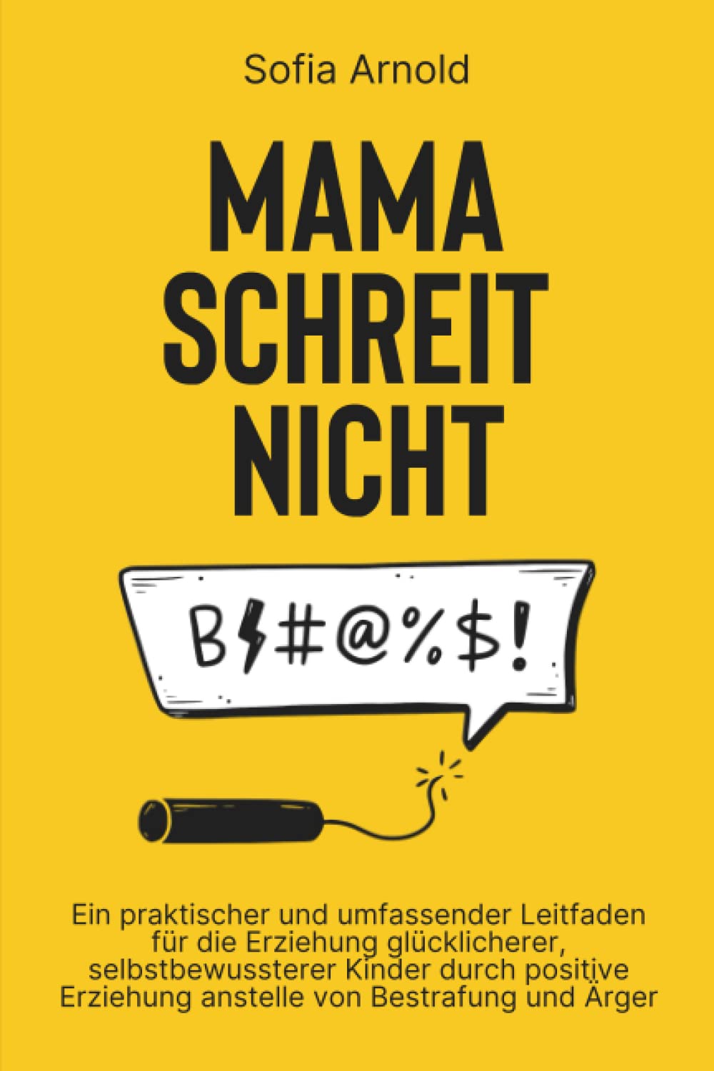 MAMA SCHREIT NICHT: Ein praktischer und umfassender Leitfaden für die Erziehung glücklicherer, selbstbewussterer Kinder durch positive Erziehung anstelle von Bestrafung und Ärger Parents & Children