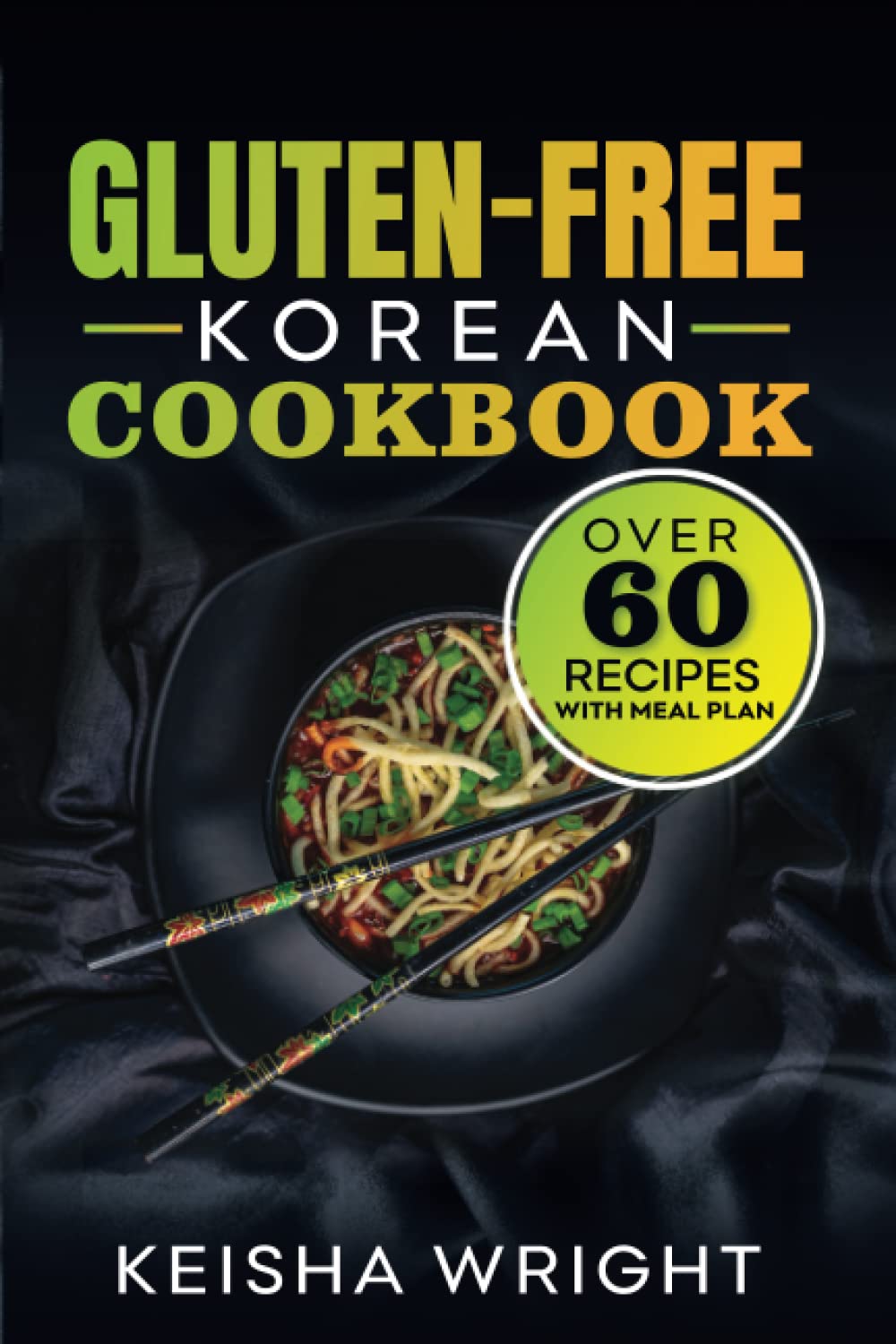 Gluten -Free Korean Cookbook: "Discover Delicious and Authentic Korean Recipes without the Gluten – with Over 60 Korean Gluten-free Recipes" Cooking & Enjoying