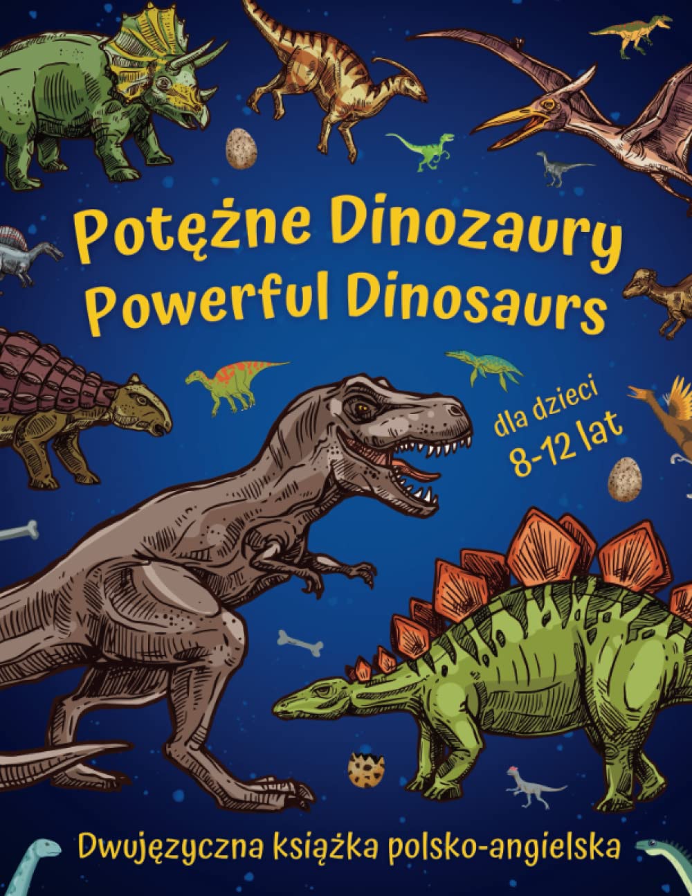 Potężne Dinozaury - Powerful Dinosaurs | Dwujęzyczna książka polsko-angielska dla dzieci 8-12 lat: Nauka języka angielskiego w szkole podstawowej dla ... in primary school for young paleontologists book