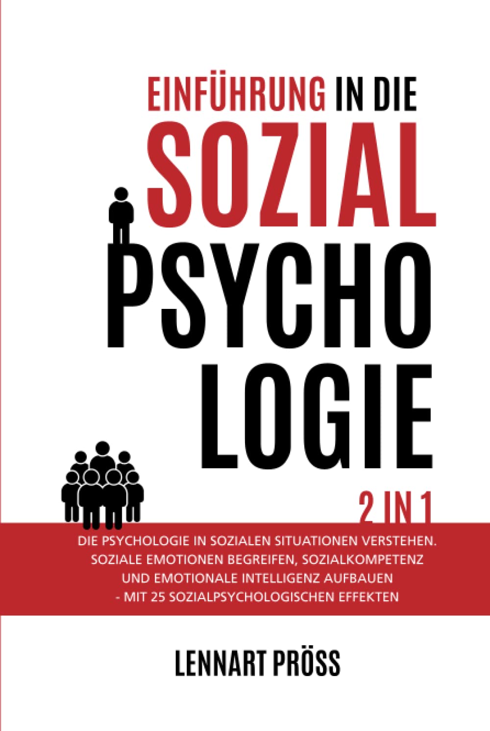 Einführung in die Sozialpsychologie - 2 in 1: Die Psychologie in sozialen Situationen verstehen. Soziale Emotionen begreifen, Sozialkompetenz und ... - mit 25 sozialpsychologischen Effekten Medicine