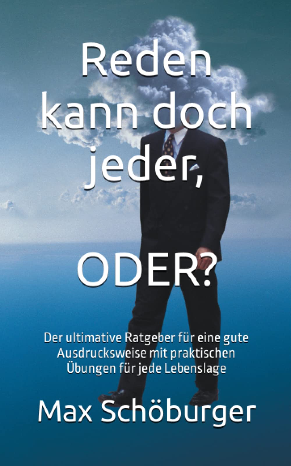 Reden kann doch jeder, oder?: Der ultimative Ratgeber für eine gute Ausdrucksweise mit praktischen Übungen für jede Lebenslage Self-help