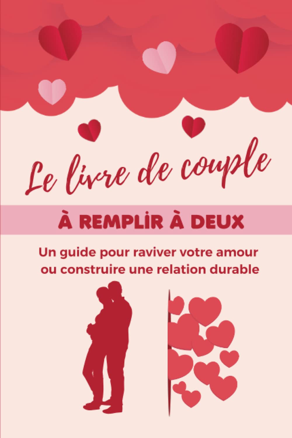 Le livre de couple à remplir à deux - Un guide pour raviver votre amour ou construire une relation durable: Répondez aux questions et au quiz - Un ... pour amoureux afin de mieux se connaître. book