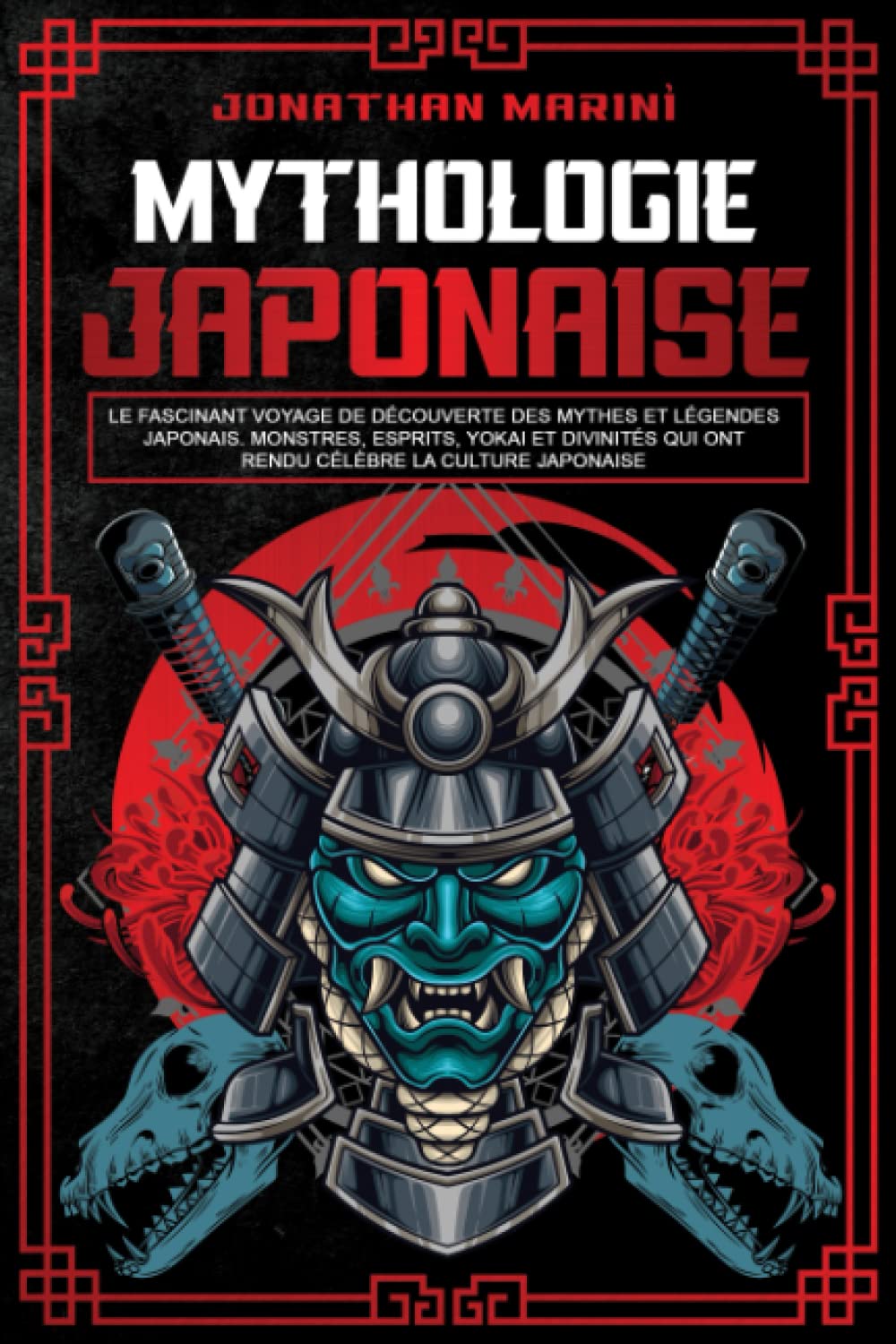 La mythologie japonaise: Le fascinant voyage de découverte des mythes et légendes japonais. Monstres, esprits, yokai et divinités qui ont rendu célèbre la culture japonaise Politics & History