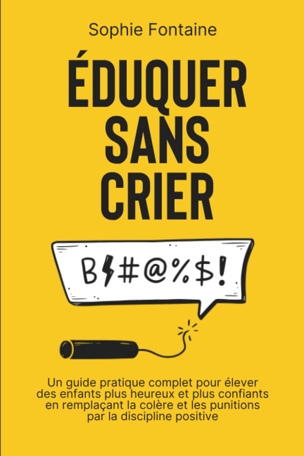 Éduquer Sans Crier: Un guide pratique complet pour élever des enfants plus heureux et plus confiants en remplaçant la colère et les punitions par la discipline positive Parents & Children