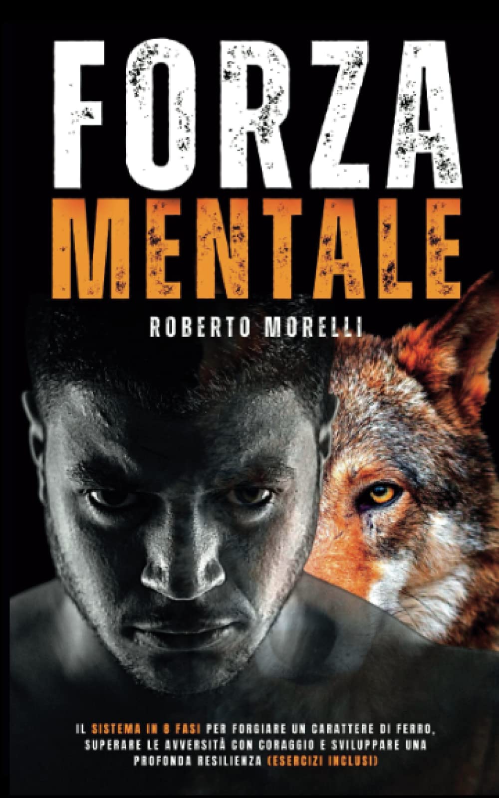 FORZA MENTALE: Il sistema in 8 fasi per forgiare un carattere di ferro, superare le avversità con coraggio e sviluppare una profonda resilienza (Esercizi Inclusi) (Psicologia Pratica) Psychology