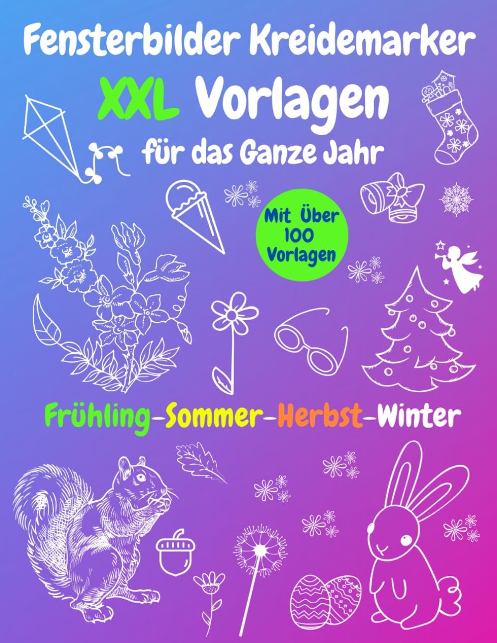 Fensterbilder Kreidemarker Vorlagen XXL: Wiederverwendbare | Mit über 100 Schablonen für das ganze Jahr - Frühling, Sommer, Herbst, Winter | Schöne ... | Bemalen mit dem abwischbaren Kreidestift! book