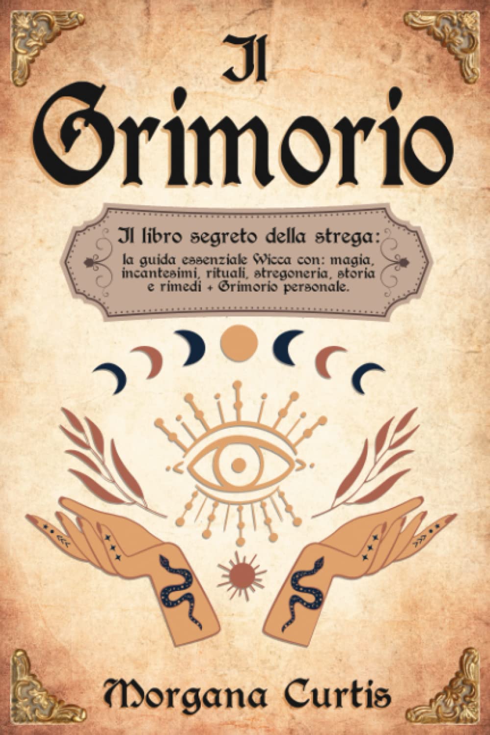 Il Grimorio: Il libro segreto della strega: la guida essenziale Wicca con: magia, incantesimi, rituali, stregoneria, storia e rimedi + Grimorio personale. book