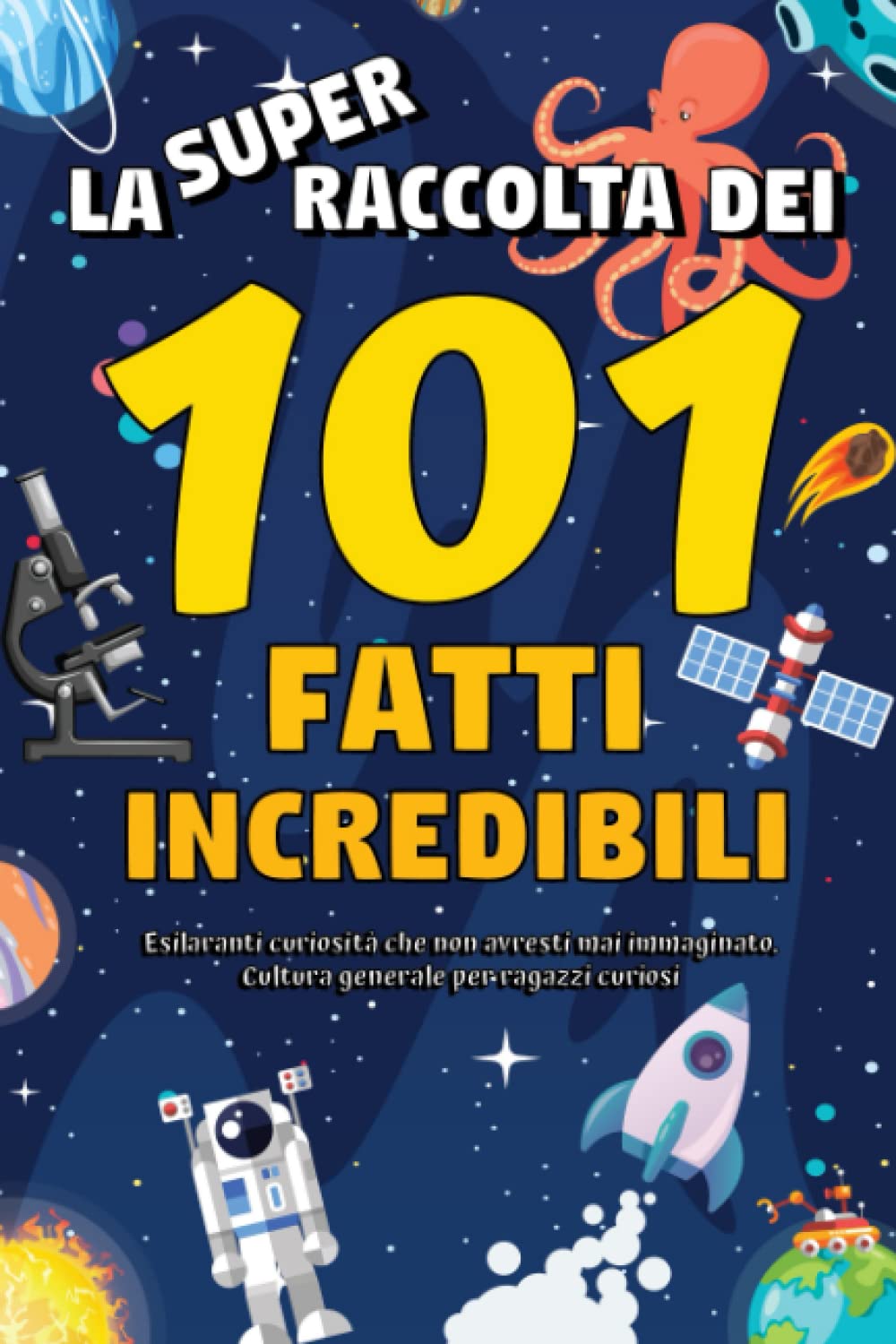 La super raccolta dei 101 fatti incredibili: Esilaranti curiosità che non avresti mai immaginato. Cultura generale per ragazzi curiosi book