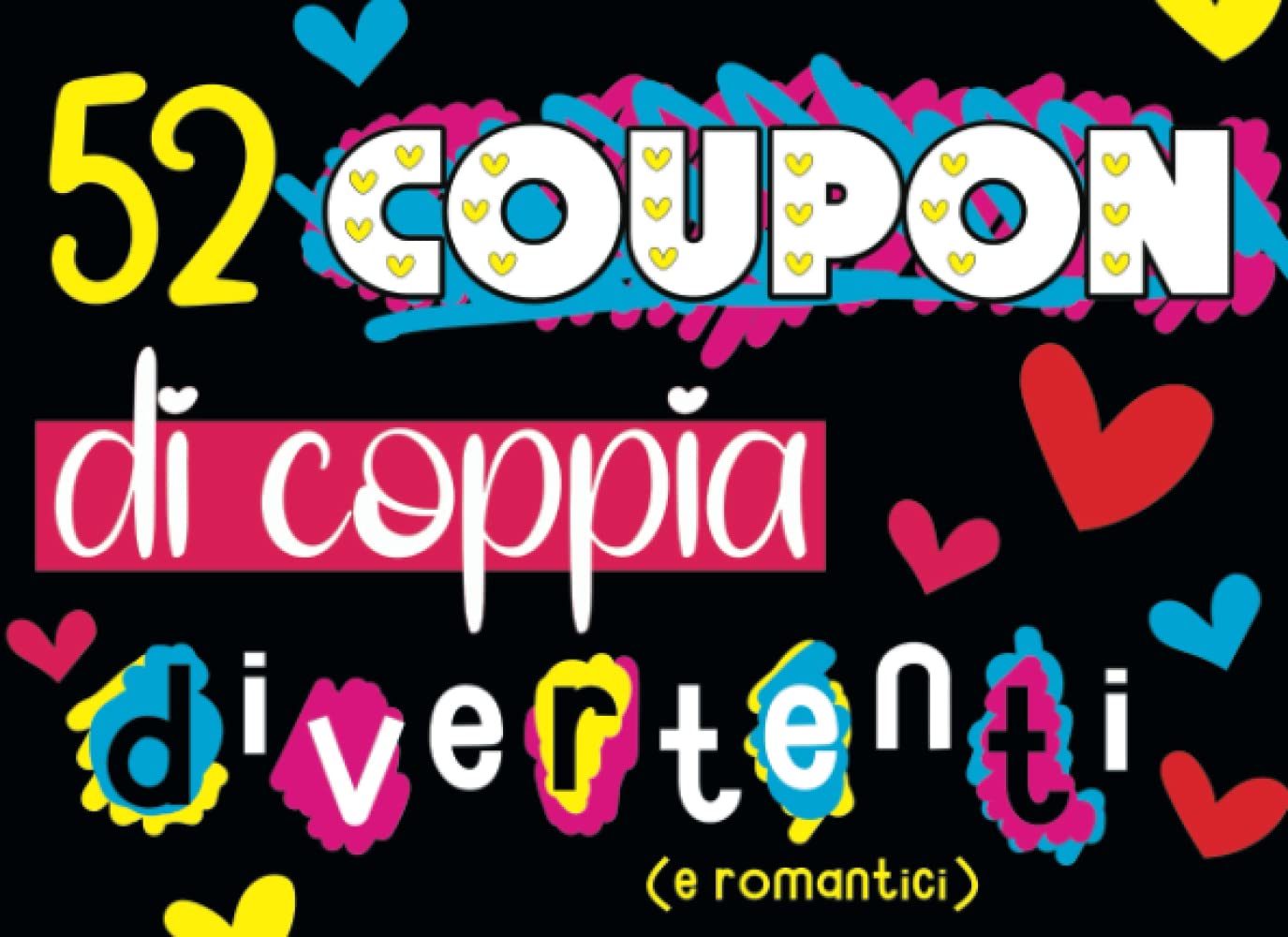 52 Coupon Di Coppia Divertenti (E Romantici): Pronti Alla Sfida? Una Challenge A Settimana Per Tutto L'Anno! Partnership & Love