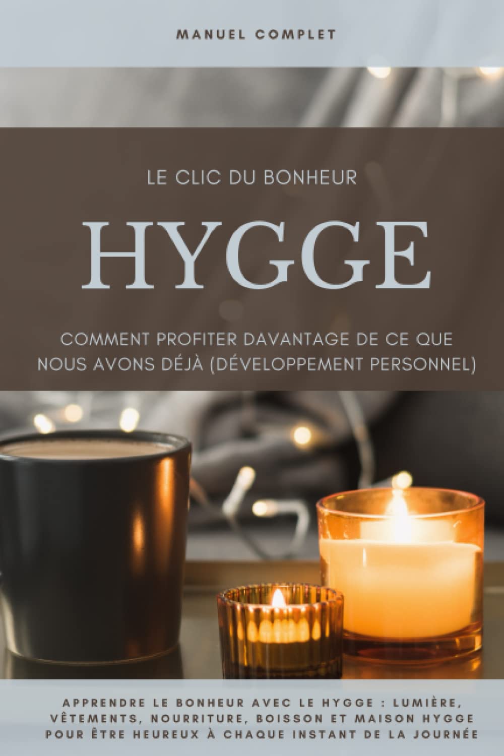 Le clic du bonheur HYGGE - Comment profiter davantage de ce que nous avons déjà (Développement personnel): Apprendre le bonheur avec le hygge : ... être heureux à chaque instant de la journée Lifestyle