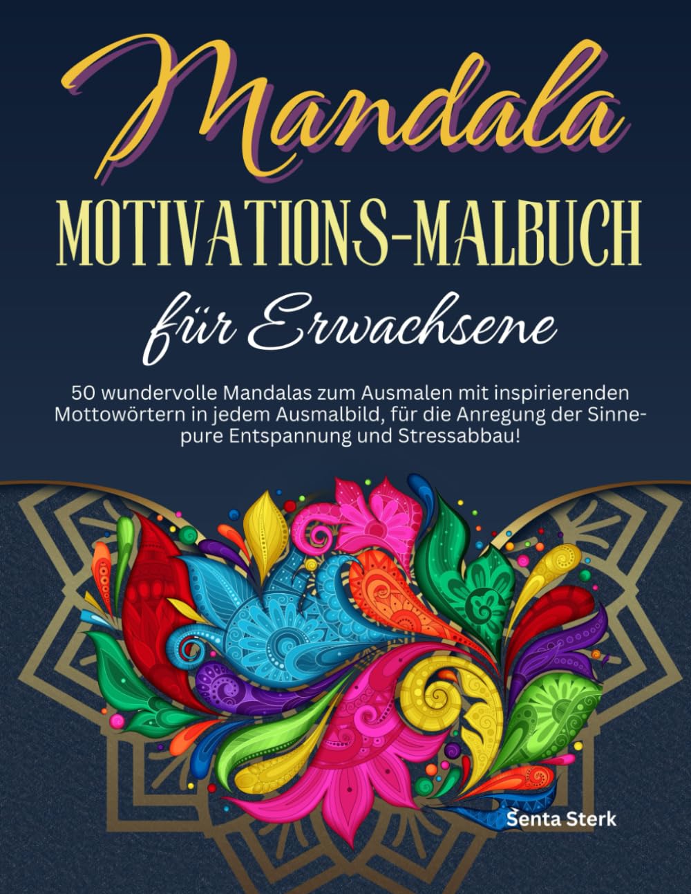 Mandala Motivations-Malbuch für Erwachsene: 50 wundervolle Mandalas zum Ausmalen mit inspirierenden Mottowörtern in jedem Ausmalbild, für die Anregung ... und Stressabbau! (Inspiration durch Malen) Lifestyle