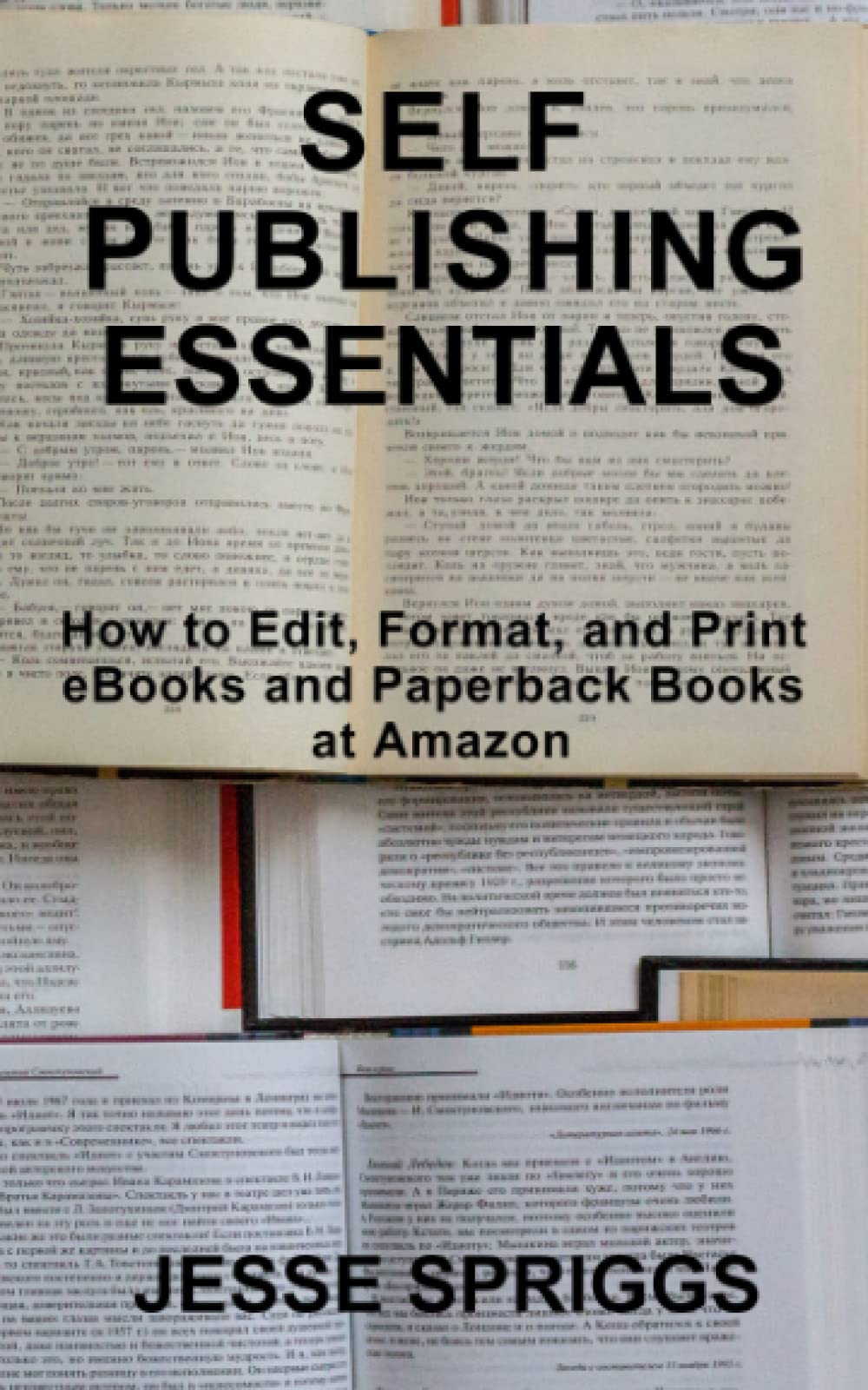 Self Publishing Essentials: How to Edit, Format, and Print eBooks and Paperback Books at Amazon book