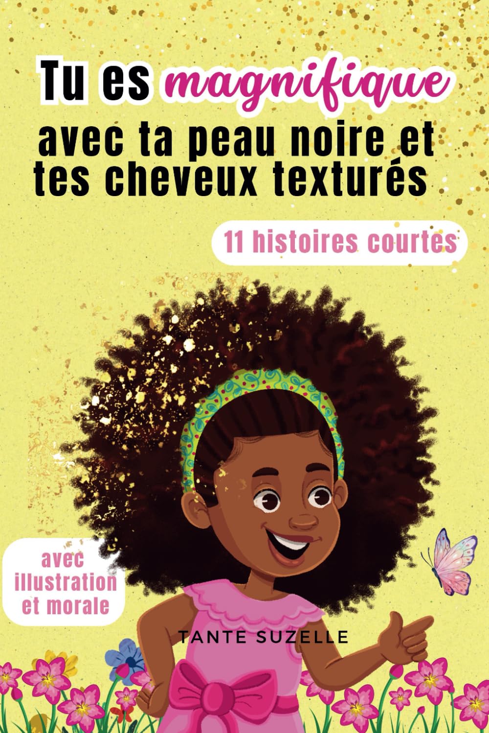 Tu es magnifique avec ta peau noire et tes cheveux crépus: Histoires pour les petites filles noires pour se sentir belles et fortes Eroticism