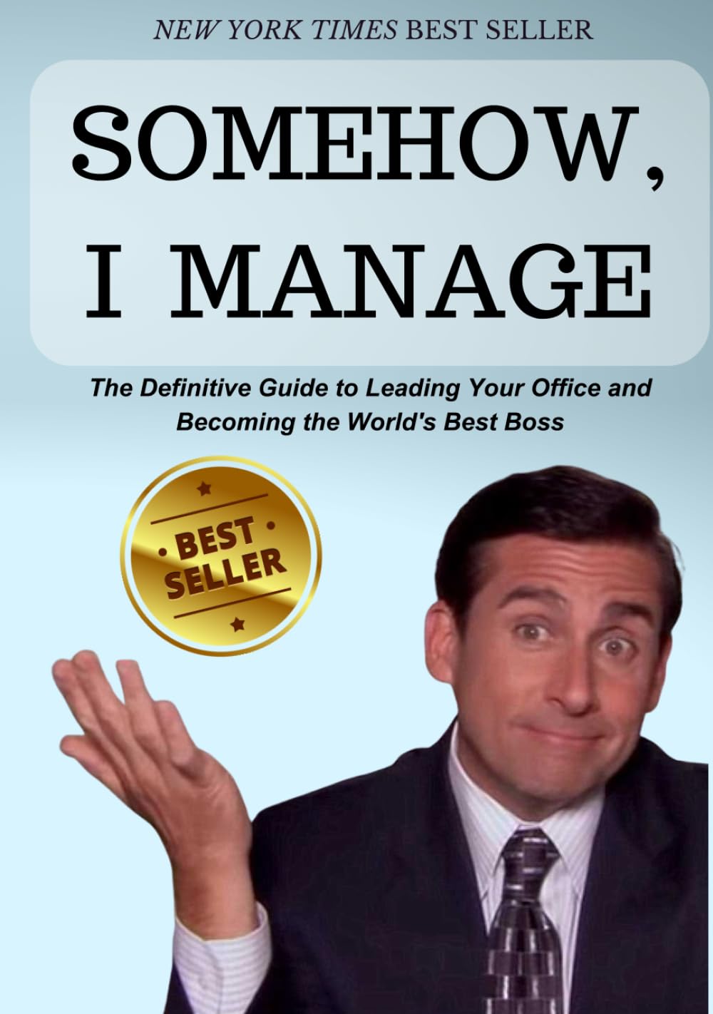 SOMEHOW, I MANAGE: Motivational quotes and advice from Michael Scott of The Office: The Definitive Guide to Leading Your Office and Becoming the World's Best Boss Social Sciences