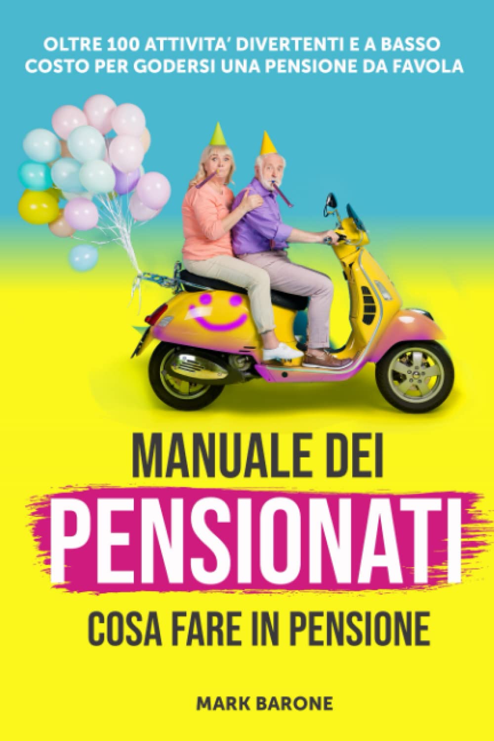 MANUALE DEI PENSIONATI – COSA FARE IN PENSIONE: Oltre 100 attività divertenti e a basso costo per godersi una pensione da favola book