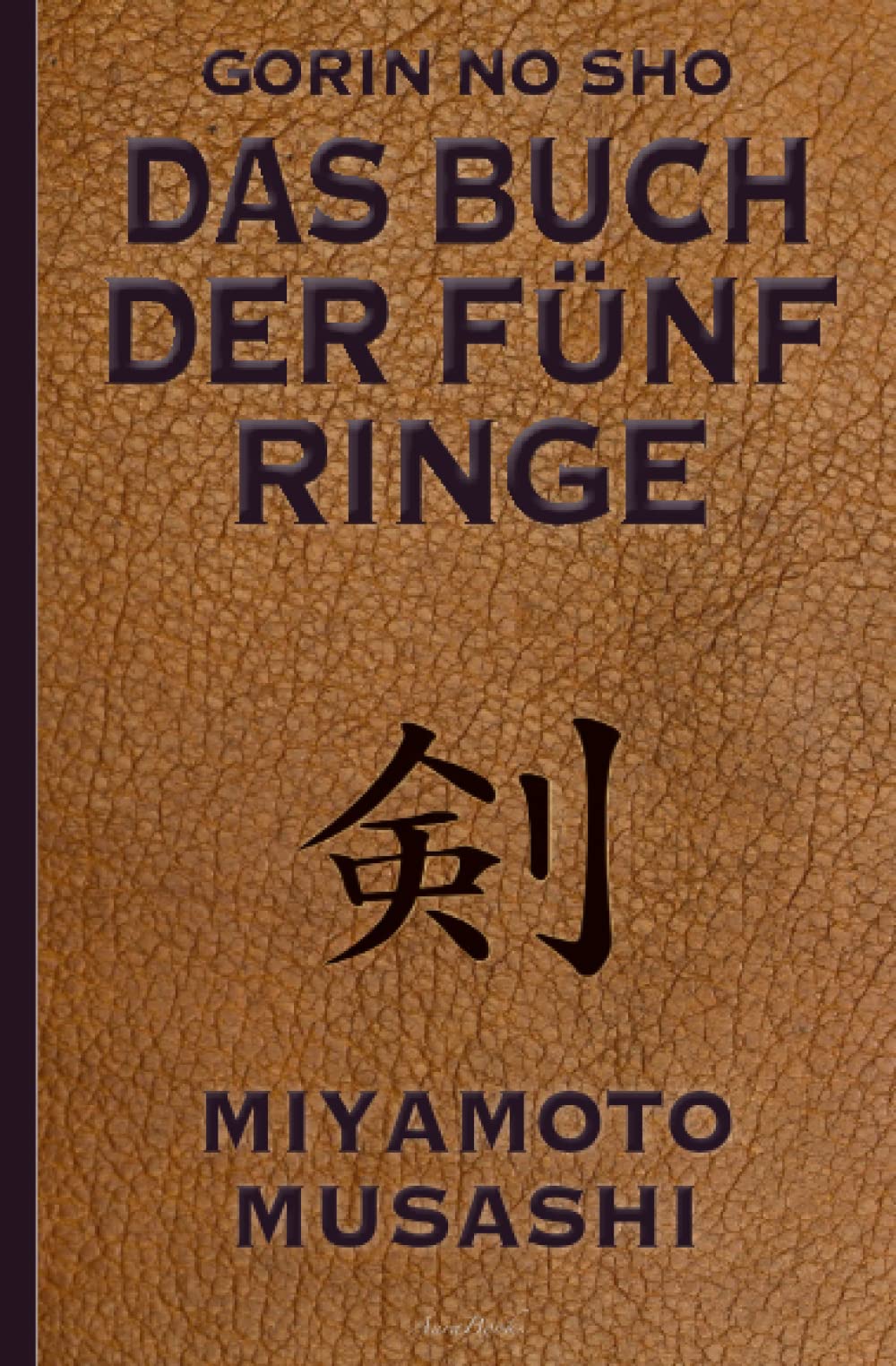 Das Buch der fünf Ringe (Gorin no Sho) – Über die Kampfkünste der Samurai – Ein Strategie-Ratgeber für alle Lagen Classics