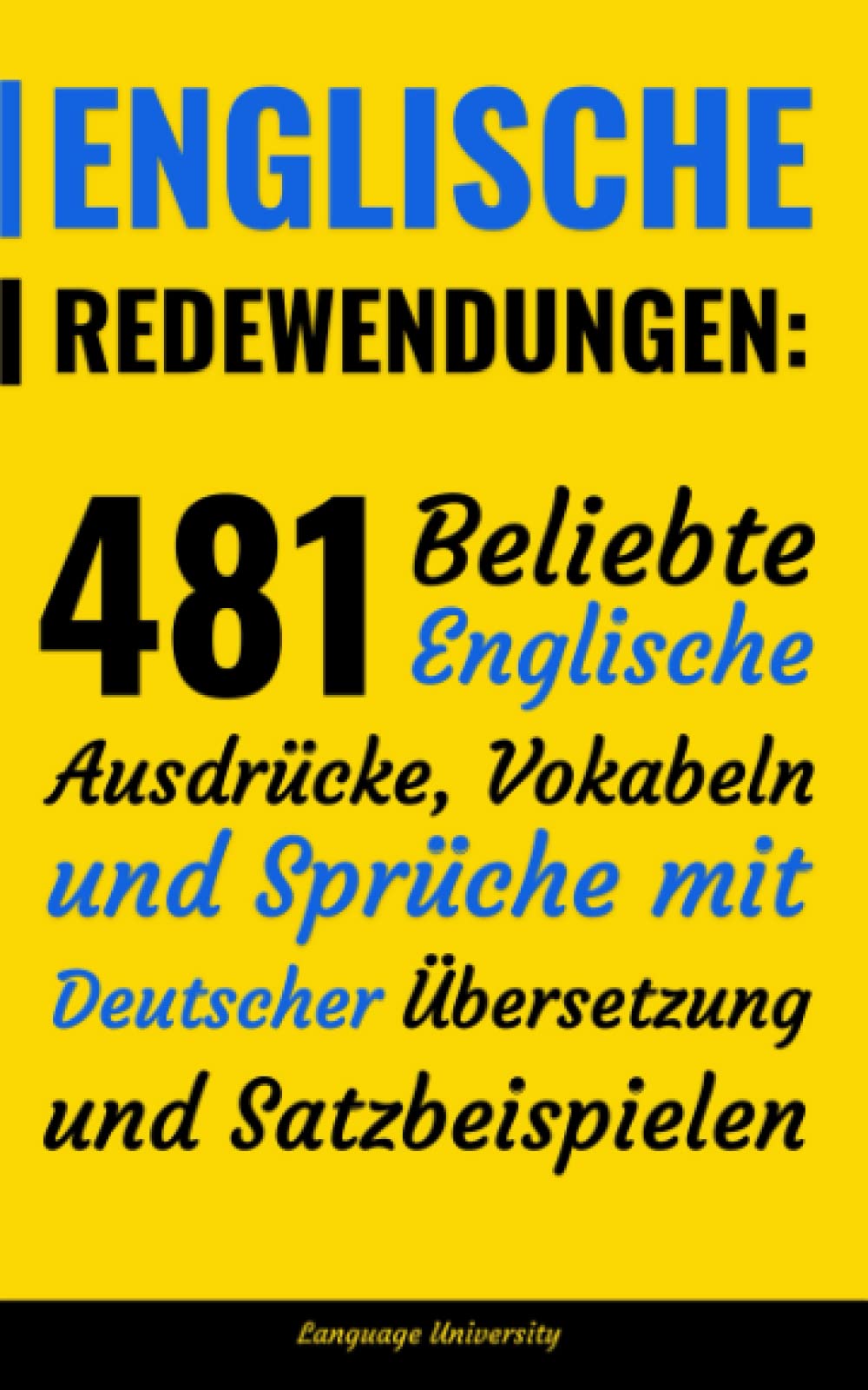 Englische Redewendungen: 481 Beliebte Englische Ausdrücke, Vokabeln und Sprüche mit Deutscher Übersetzung und Satzbeispielen Foreign Languages ​​& Dictionaries