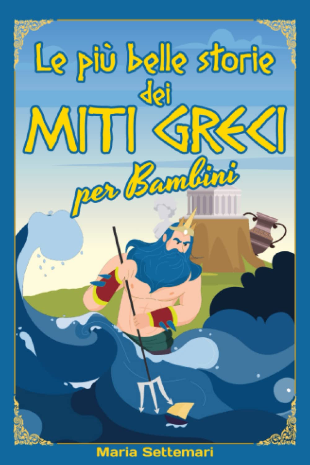 Le più belle storie dei miti greci per bambini: Le affascinanti e avvincenti storie della Mitologia Greca, raccolte insieme e narrate in un linguaggio adatto per i più piccoli. 8 -12 anni book