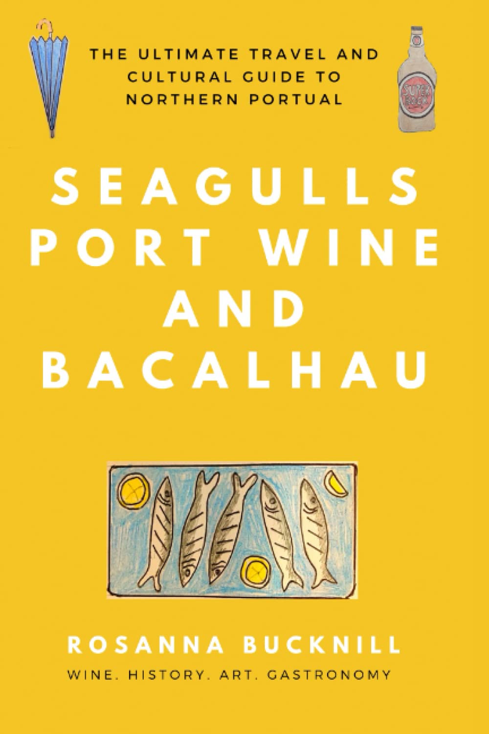 Seagulls, Port Wine and Bacalhau: The Ultimate Travel and Cultural Guide to Northern Portugal Travel Books