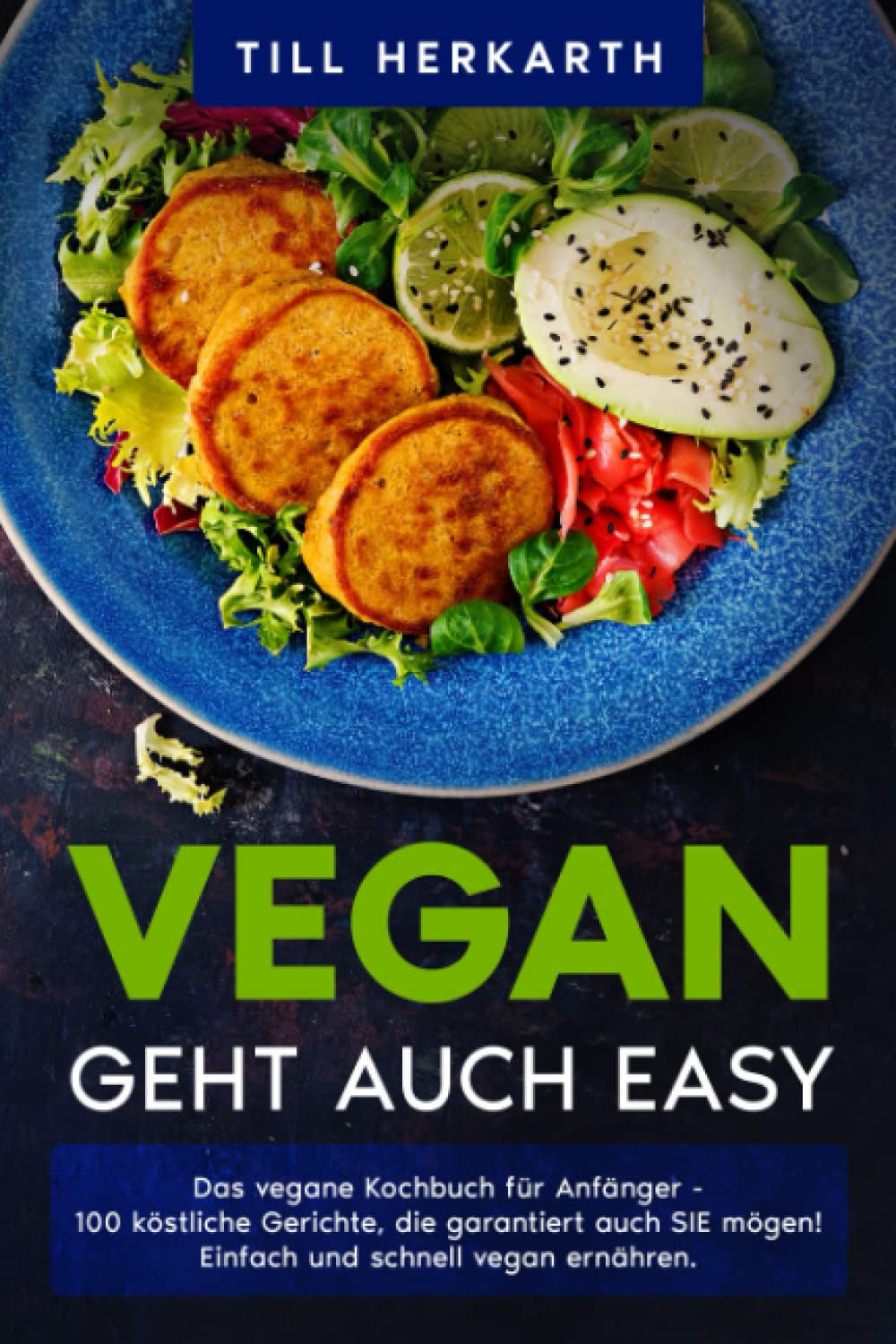 VEGAN GEHT AUCH EASY: Das vegane Kochbuch für Anfänger - 100 köstliche Gerichte, die garantiert auch SIE mögen! Einfach und schnell vegan ernähren. book