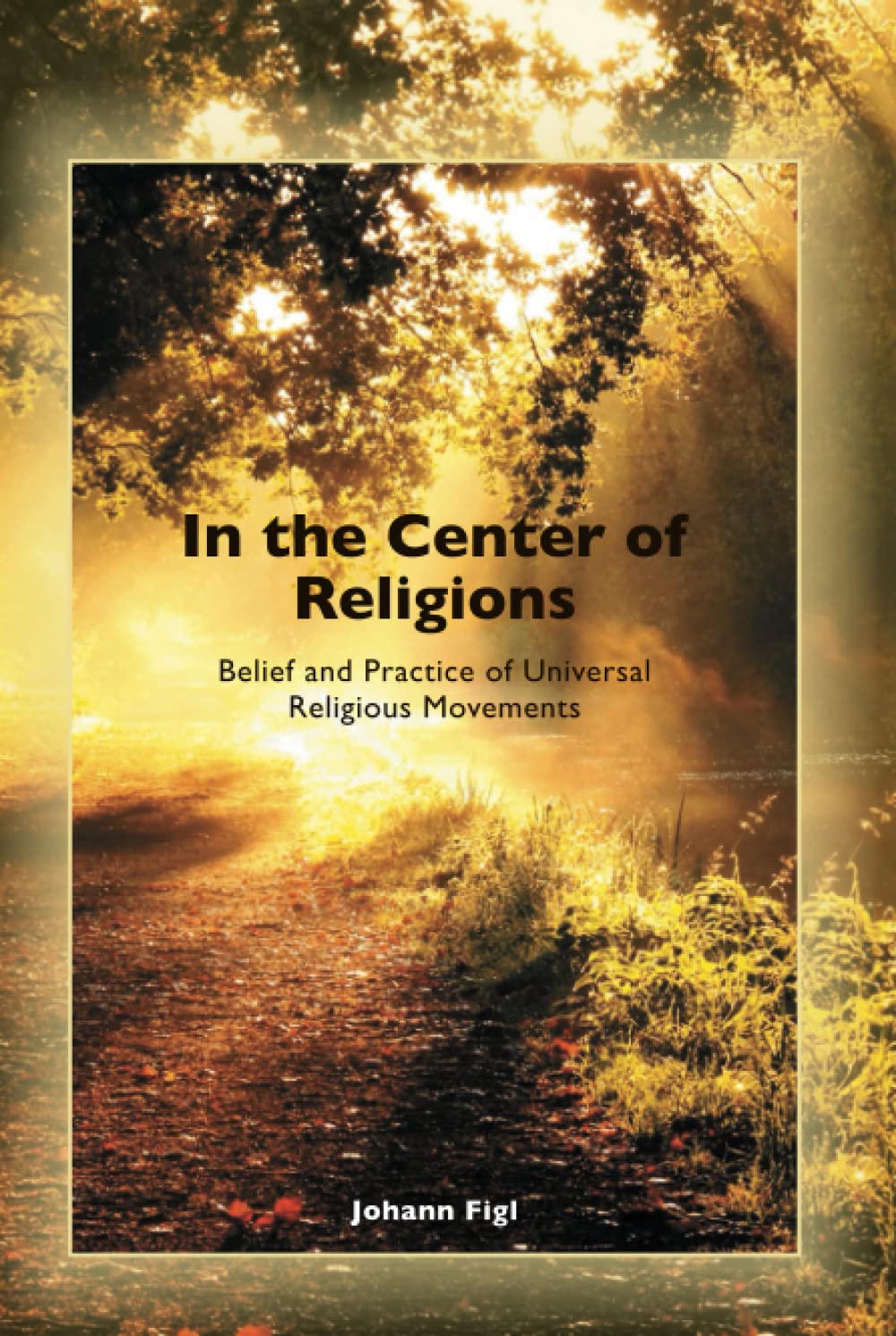 In the Center of Religions: Belief and Practice of Universal Religious Movements Religion & Esotericism